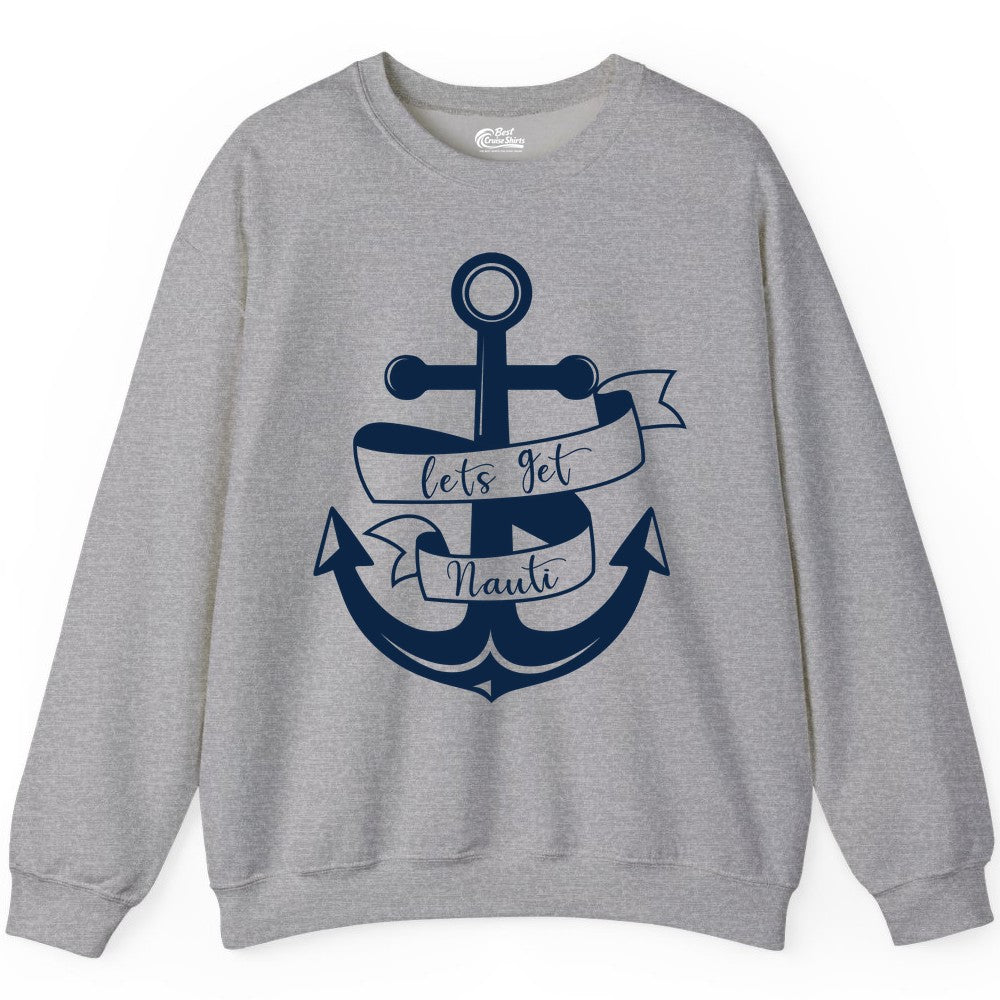 Lets Get Nauti Shirt - Nautical Shirt Funny Cruise Tee Anchor Graphic (Sweatshirt) in Sport Grey - Lets Get Nauti Nautical Anchor Shirt - Playful Cruise Party Tee Design