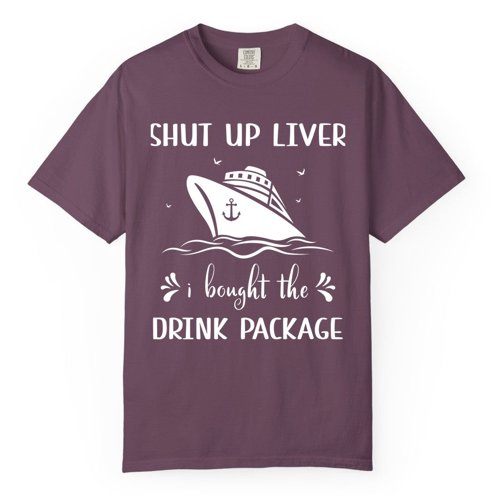 Cruise Drink Package Shirt - Funny Cruise Apparel for Adults (Comfort Color) in Berry - Shut Up Liver Cruise Drink Package Funny Nautical Shirt