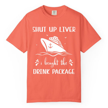 Cruise Drink Package Shirt - Funny Cruise Apparel for Adults (Comfort Color) in Bright Salmon - Shut Up Liver Cruise Drink Package Funny Nautical Shirt
