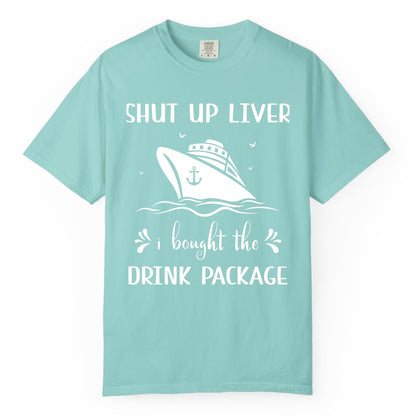 Cruise Drink Package Shirt - Funny Cruise Apparel for Adults (Comfort Color) in Chalky Mint - Shut Up Liver Cruise Drink Package Funny Nautical Shirt