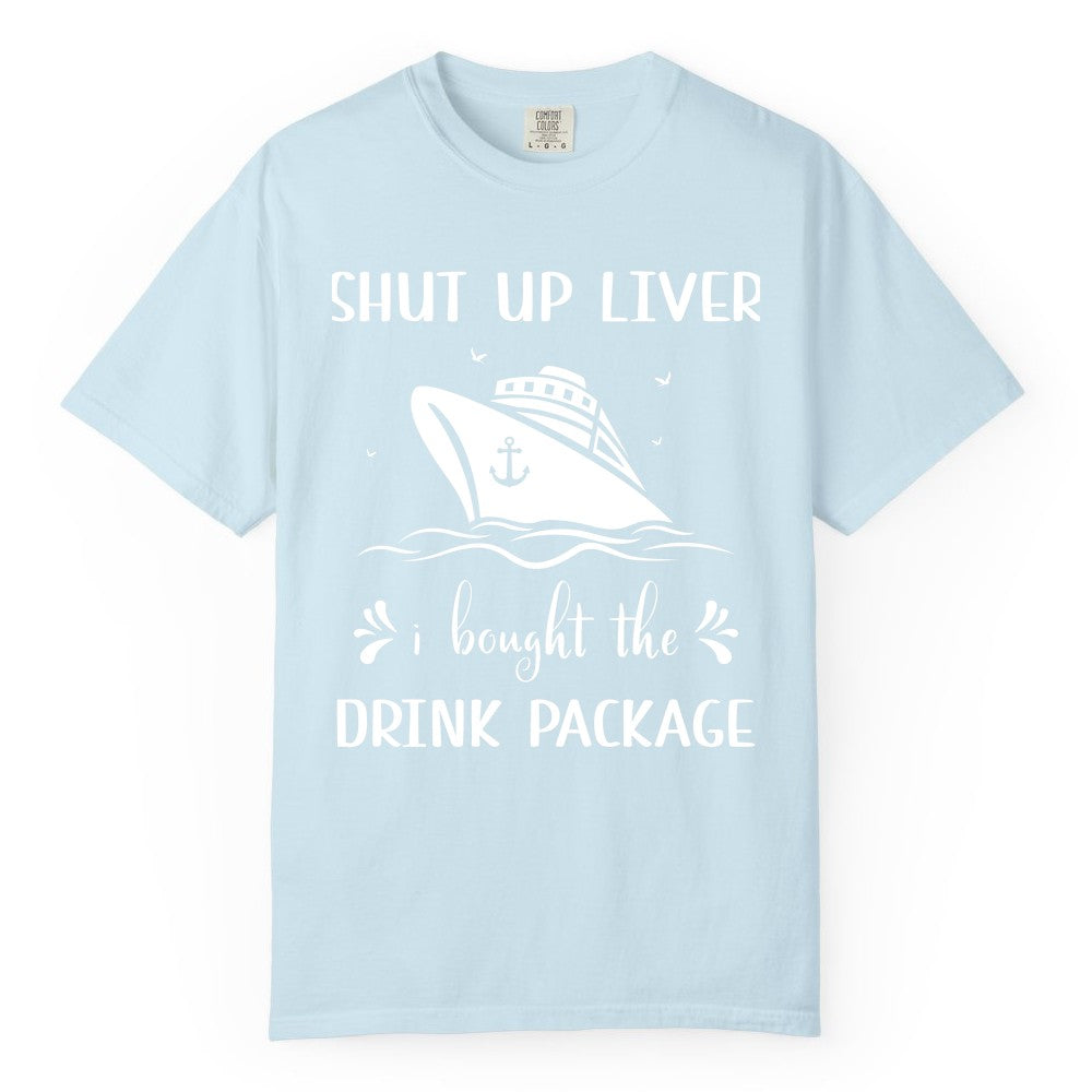 Cruise Drink Package Shirt - Funny Cruise Apparel for Adults (Comfort Color) in Chambray - Shut Up Liver Cruise Drink Package Funny Nautical Shirt