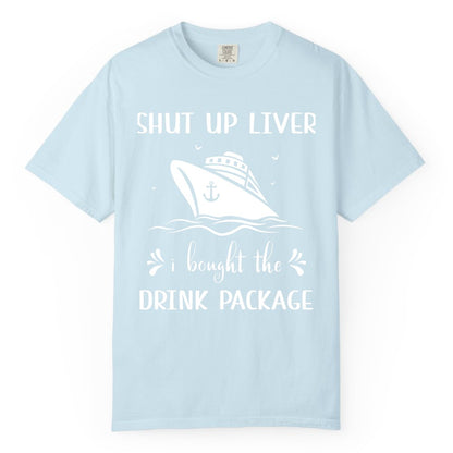 Cruise Drink Package Shirt - Funny Cruise Apparel for Adults (Comfort Color) in Chambray - Shut Up Liver Cruise Drink Package Funny Nautical Shirt