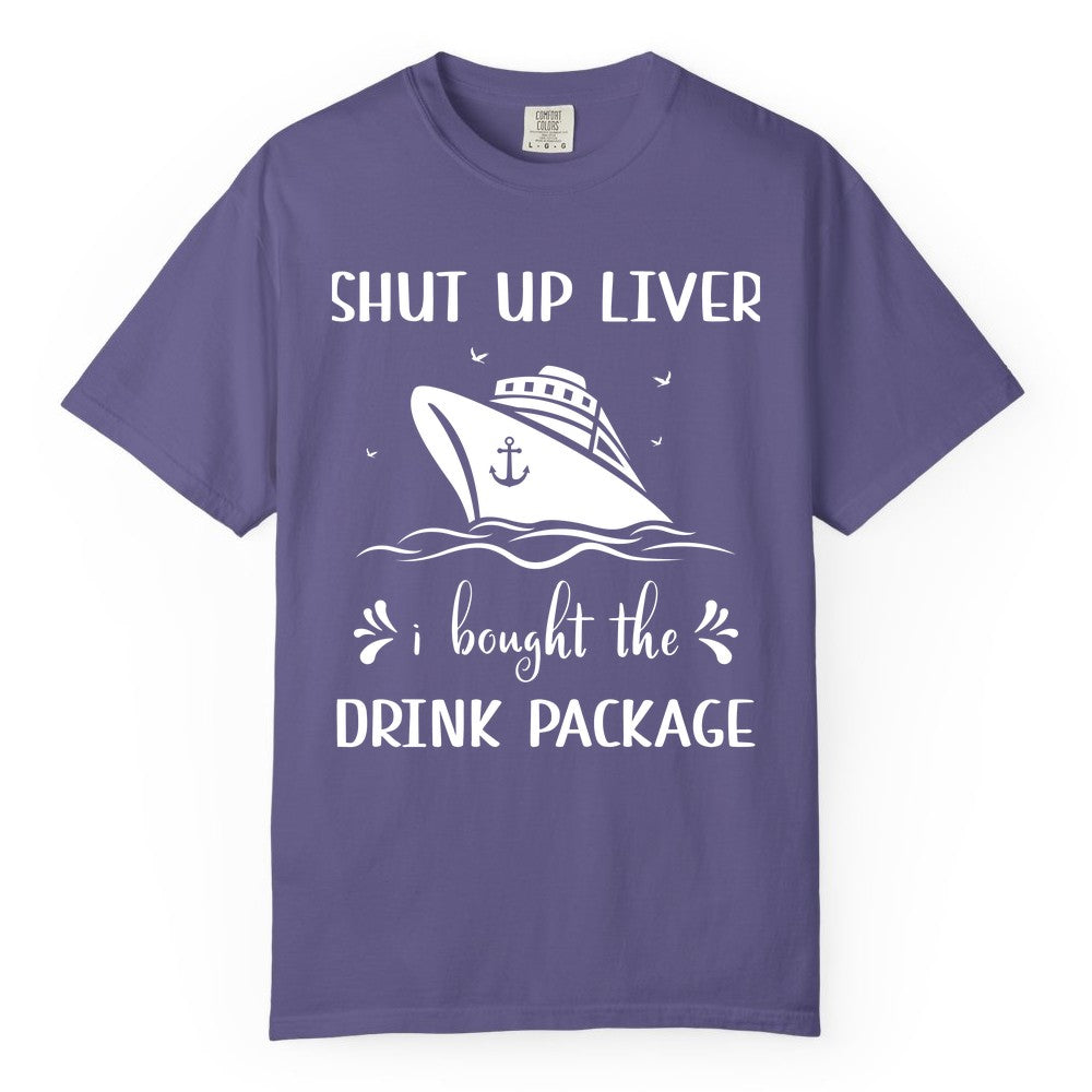 Cruise Drink Package Shirt - Funny Cruise Apparel for Adults (Comfort Color) in Grape - Shut Up Liver Cruise Drink Package Funny Nautical Shirt