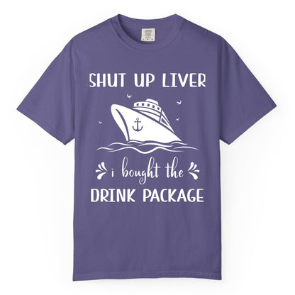 Cruise Drink Package Shirt - Funny Cruise Apparel for Adults (Comfort Color) in Grape - Shut Up Liver Cruise Drink Package Funny Nautical Shirt
