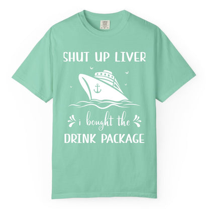 Cruise Drink Package Shirt - Funny Cruise Apparel for Adults (Comfort Color) in Island Reef - Shut Up Liver Cruise Drink Package Funny Nautical Shirt