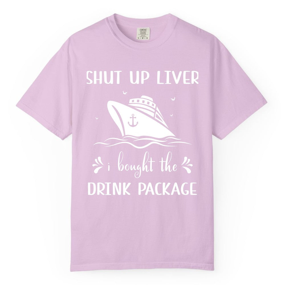 Cruise Drink Package Shirt - Funny Cruise Apparel for Adults (Comfort Color) in Orchid - Shut Up Liver Cruise Drink Package Funny Nautical Shirt