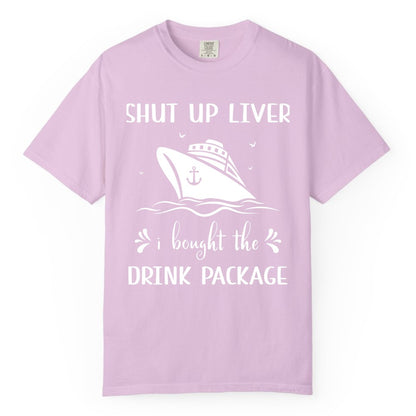 Cruise Drink Package Shirt - Funny Cruise Apparel for Adults (Comfort Color) in Orchid - Shut Up Liver Cruise Drink Package Funny Nautical Shirt
