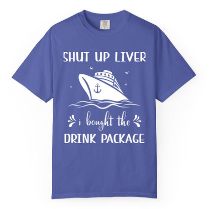 Cruise Drink Package Shirt - Funny Cruise Apparel for Adults (Comfort Color) in Periwinkle - Shut Up Liver Cruise Drink Package Funny Nautical Shirt