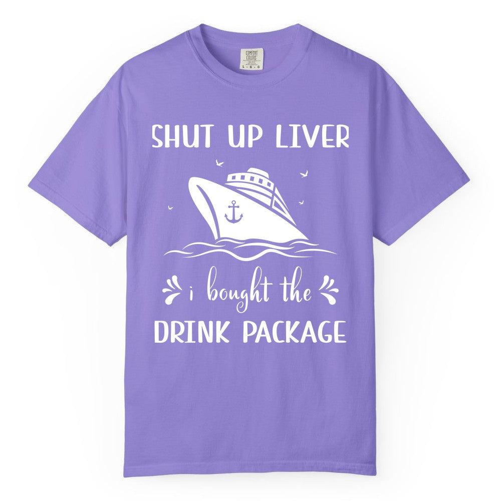 Cruise Drink Package Shirt - Funny Cruise Apparel for Adults (Comfort Color) in Violet - Shut Up Liver Cruise Drink Package Funny Nautical Shirt
