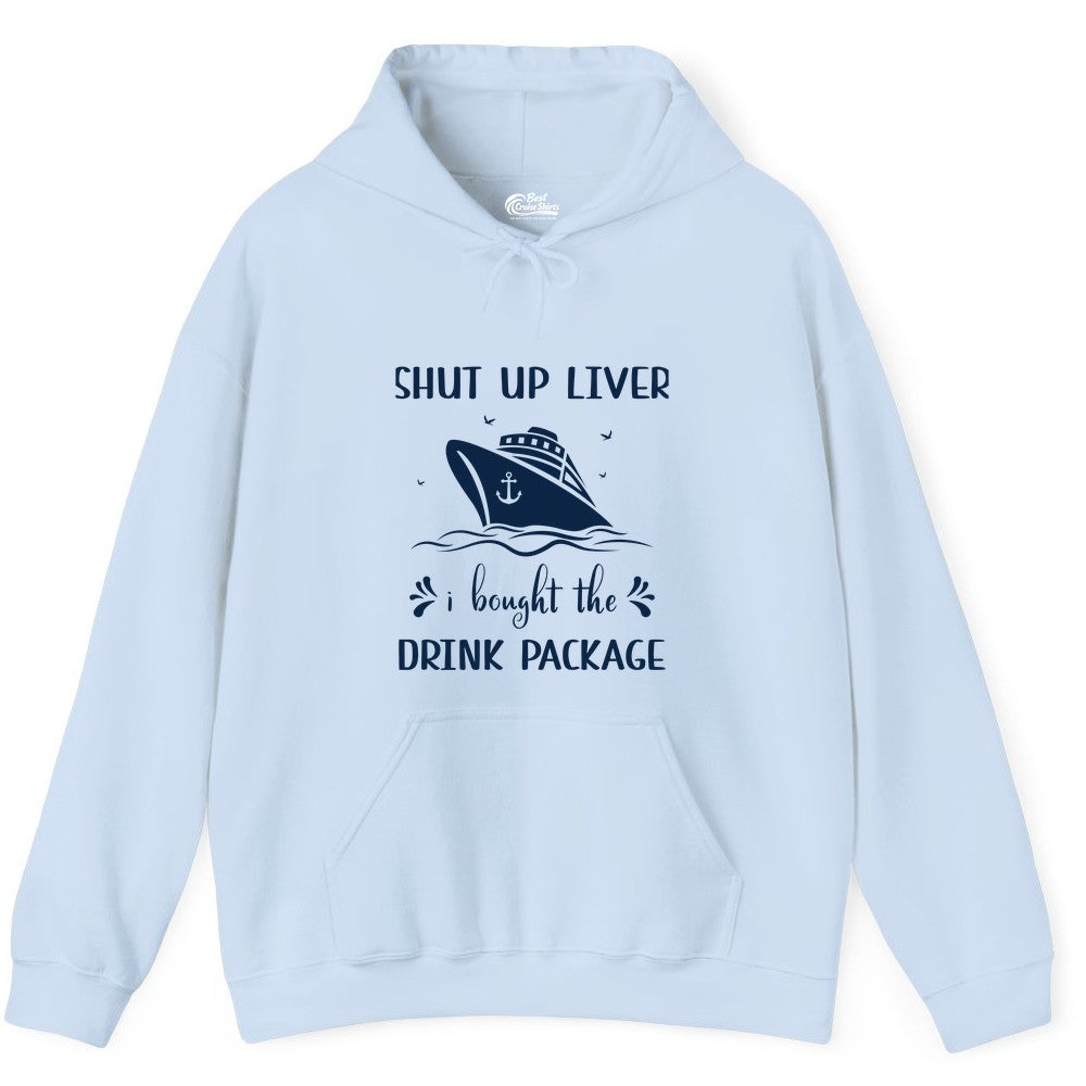 Cruise Drink Package Shirt - Funny Cruise Apparel for Adults (Hoodie) in Light Blue - Shut Up Liver Cruise Drink Package Funny Nautical Shirt
