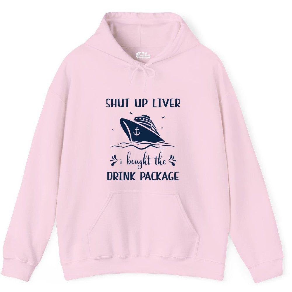 Cruise Drink Package Shirt - Funny Cruise Apparel for Adults (Hoodie) in Light Pink - Shut Up Liver Cruise Drink Package Funny Nautical Shirt