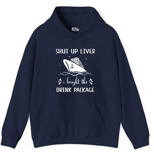 Cruise Drink Package Shirt - Funny Cruise Apparel for Adults (Hoodie) in Navy - Shut Up Liver Cruise Drink Package Funny Nautical Shirt