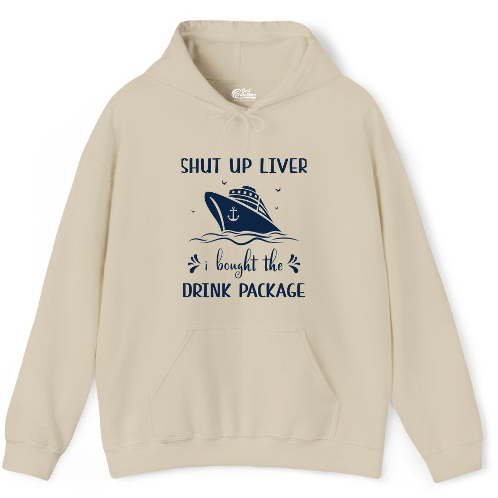 Cruise Drink Package Shirt - Funny Cruise Apparel for Adults (Hoodie) in Sand - Shut Up Liver Cruise Drink Package Funny Nautical Shirt