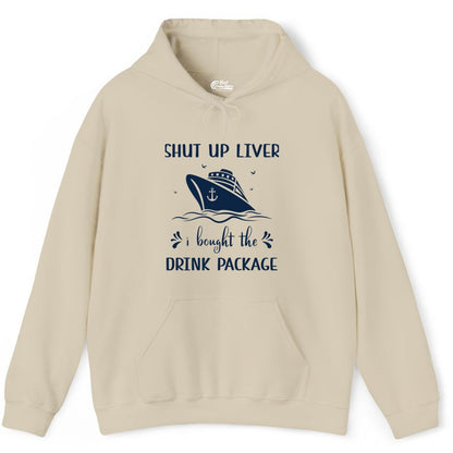 Cruise Drink Package Shirt - Funny Cruise Apparel for Adults (Hoodie) in Sand - Shut Up Liver Cruise Drink Package Funny Nautical Shirt