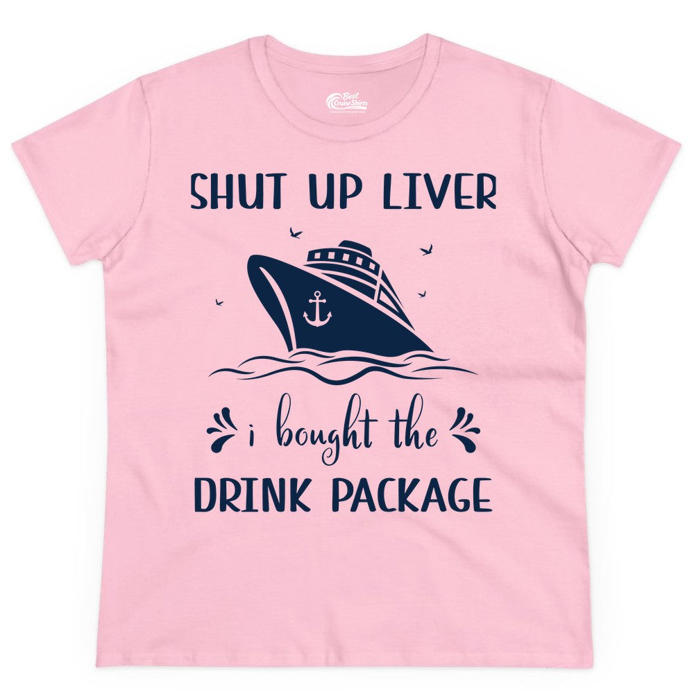 Cruise Drink Package Shirt - Funny Cruise Apparel for Adults (Ladies Tee) in Light Pink - Shut Up Liver Cruise Drink Package Funny Nautical Shirt