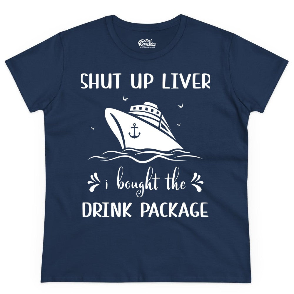 Cruise Drink Package Shirt - Funny Cruise Apparel for Adults (Ladies Tee) in Navy - Shut Up Liver Cruise Drink Package Funny Nautical Shirt