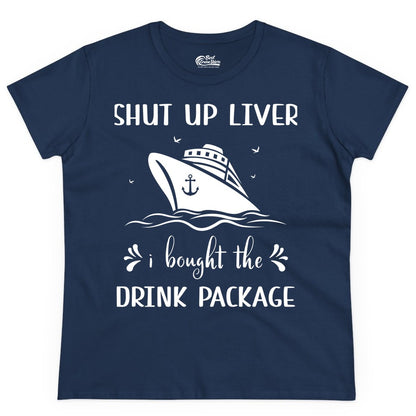 Cruise Drink Package Shirt - Funny Cruise Apparel for Adults (Ladies Tee) in Navy - Shut Up Liver Cruise Drink Package Funny Nautical Shirt