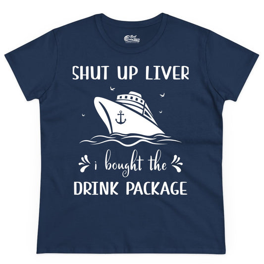 Cruise Drink Package Shirt - Funny Cruise Apparel for Adults (Ladies Tee) in Navy - Shut Up Liver Cruise Drink Package Funny Nautical Shirt