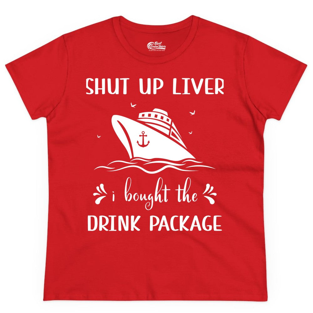 Cruise Drink Package Shirt - Funny Cruise Apparel for Adults (Ladies Tee) in Red - Shut Up Liver Cruise Drink Package Funny Nautical Shirt