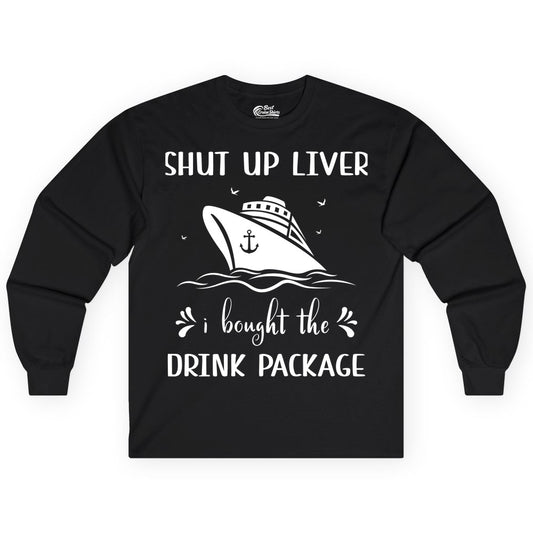 Cruise Drink Package Shirt - Funny Cruise Apparel for Adults (Long Sleeve) in Black - Shut Up Liver Cruise Drink Package Funny Nautical Shirt