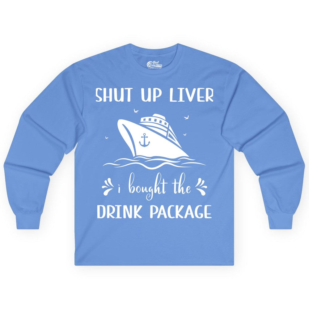 Cruise Drink Package Shirt - Funny Cruise Apparel for Adults (Long Sleeve) in Carolina Blue - Shut Up Liver Cruise Drink Package Funny Nautical Shirt