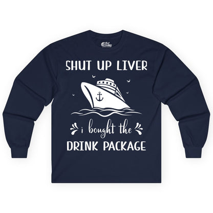 Cruise Drink Package Shirt - Funny Cruise Apparel for Adults (Long Sleeve) in Navy - Shut Up Liver Cruise Drink Package Funny Nautical Shirt