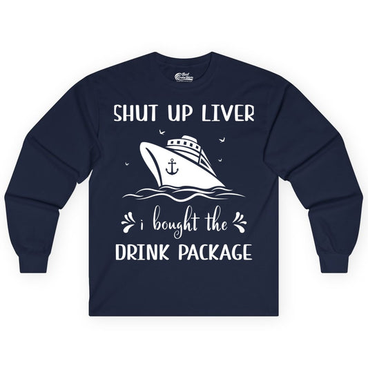 Cruise Drink Package Shirt - Funny Cruise Apparel for Adults (Long Sleeve) in Navy - Shut Up Liver Cruise Drink Package Funny Nautical Shirt
