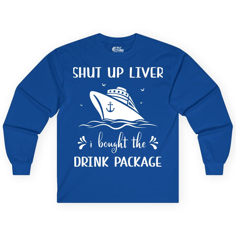 Cruise Drink Package Shirt - Funny Cruise Apparel for Adults (Long Sleeve) in Royal - Shut Up Liver Cruise Drink Package Funny Nautical Shirt