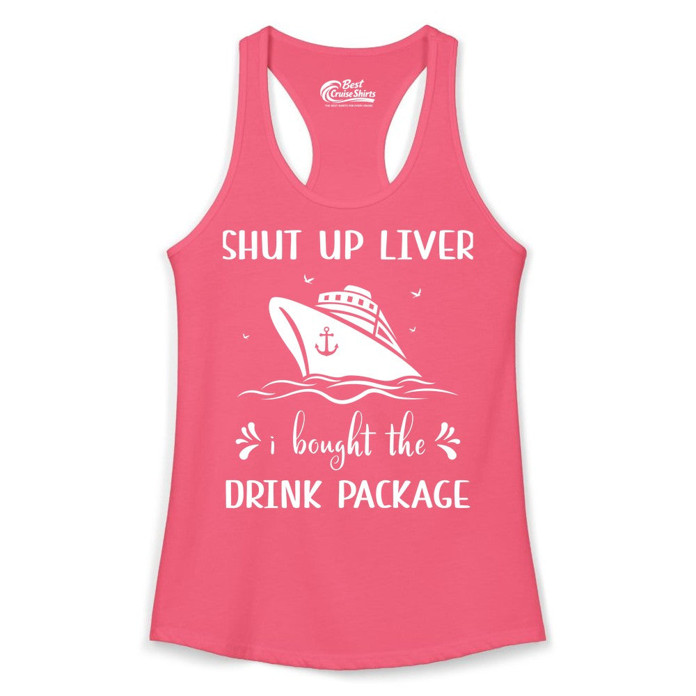 Cruise Drink Package Shirt - Funny Cruise Apparel for Adults (Ladies Tank) in Hot Pink - Shut Up Liver Cruise Drink Package Funny Nautical Shirt