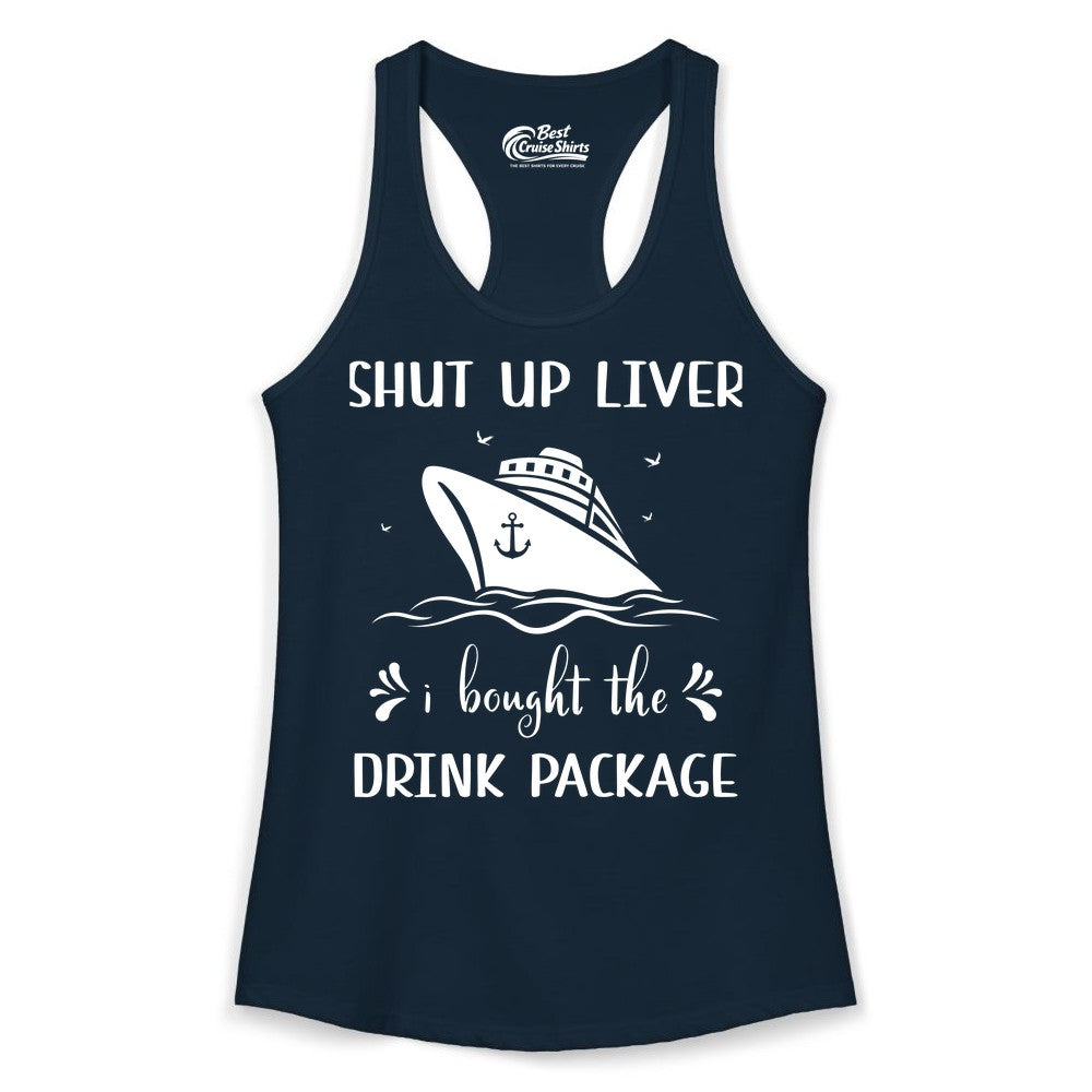 Cruise Drink Package Shirt - Funny Cruise Apparel for Adults (Ladies Tank) in Solid Midnight Navy - Shut Up Liver Cruise Drink Package Funny Nautical Shirt