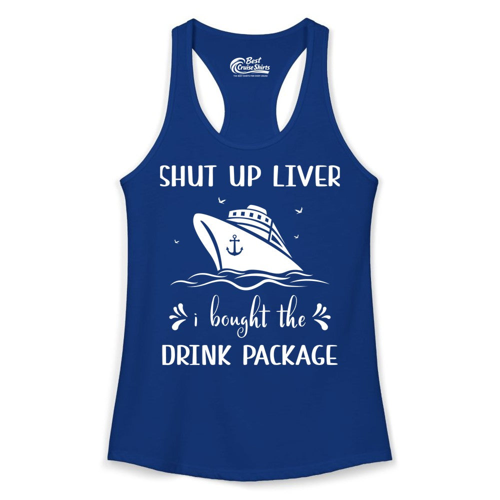 Cruise Drink Package Shirt - Funny Cruise Apparel for Adults (Ladies Tank) in Solid Royal - Shut Up Liver Cruise Drink Package Funny Nautical Shirt