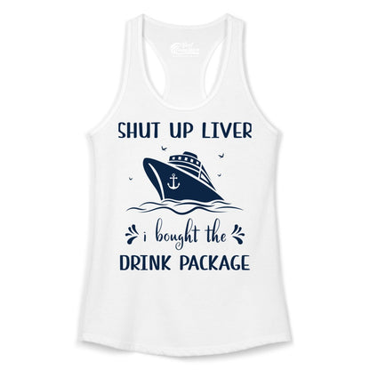 Cruise Drink Package Shirt - Funny Cruise Apparel for Adults (Ladies Tank) in White - Shut Up Liver Cruise Drink Package Funny Nautical Shirt