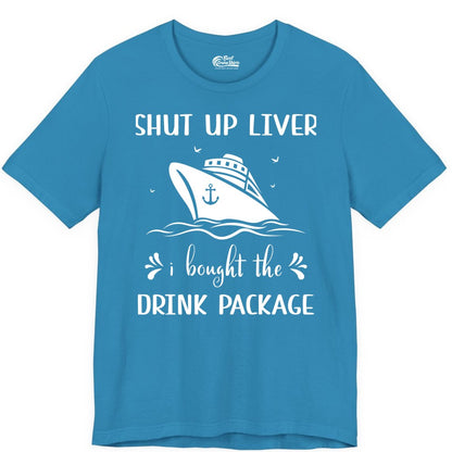 Cruise Drink Package Shirt - Funny Cruise Apparel for Adults (Premium Tee) in Aqua - Shut Up Liver Cruise Drink Package Funny Nautical Shirt