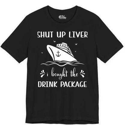 Cruise Drink Package Shirt - Funny Cruise Apparel for Adults (Premium Tee) in Black - Shut Up Liver Cruise Drink Package Funny Nautical Shirt