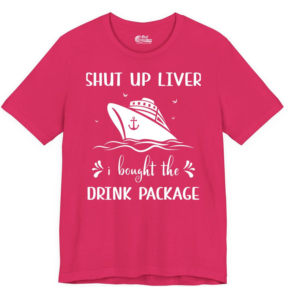 Cruise Drink Package Shirt - Funny Cruise Apparel for Adults (Premium Tee) in Fuchsia - Shut Up Liver Cruise Drink Package Funny Nautical Shirt