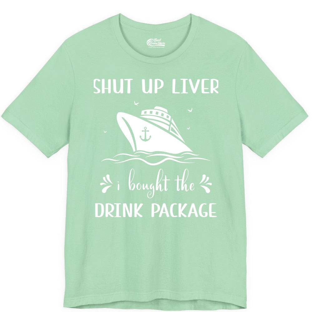 Cruise Drink Package Shirt - Funny Cruise Apparel for Adults (Premium Tee) in Mint - Shut Up Liver Cruise Drink Package Funny Nautical Shirt