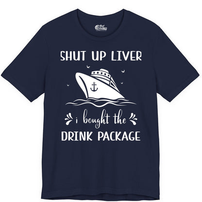 Cruise Drink Package Shirt - Funny Cruise Apparel for Adults (Premium Tee) in Navy - Shut Up Liver Cruise Drink Package Funny Nautical Shirt