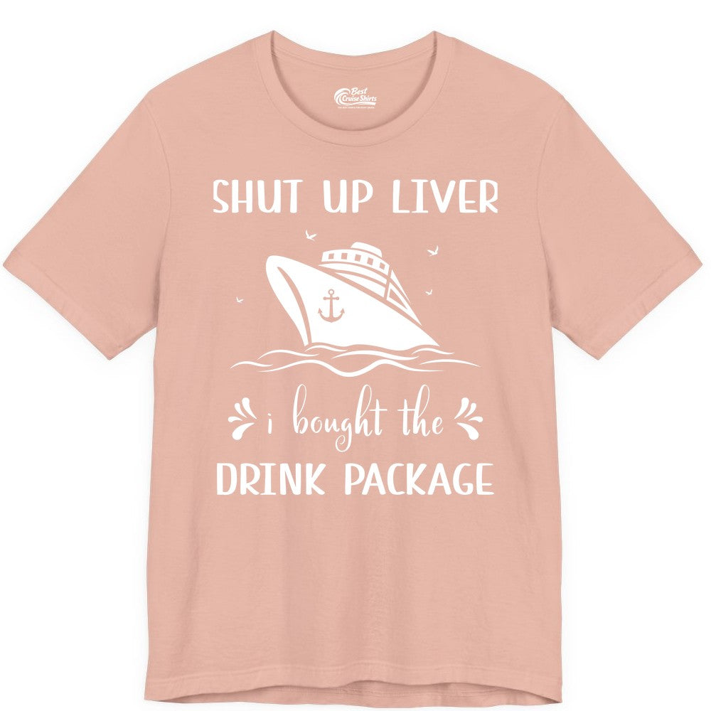 Cruise Drink Package Shirt - Funny Cruise Apparel for Adults (Premium Tee) in Peach - Shut Up Liver Cruise Drink Package Funny Nautical Shirt