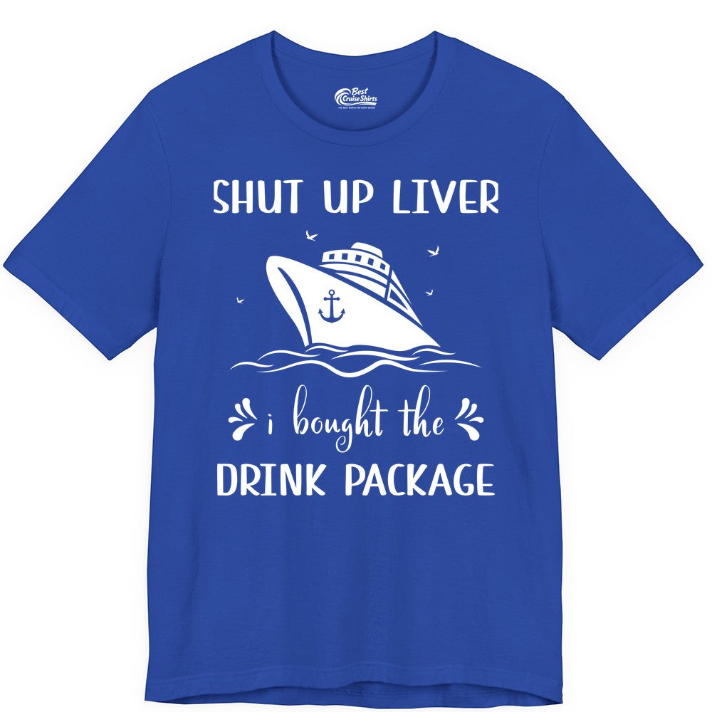 Cruise Drink Package Shirt - Funny Cruise Apparel for Adults (Premium Tee) in True Royal - Shut Up Liver Cruise Drink Package Funny Nautical Shirt