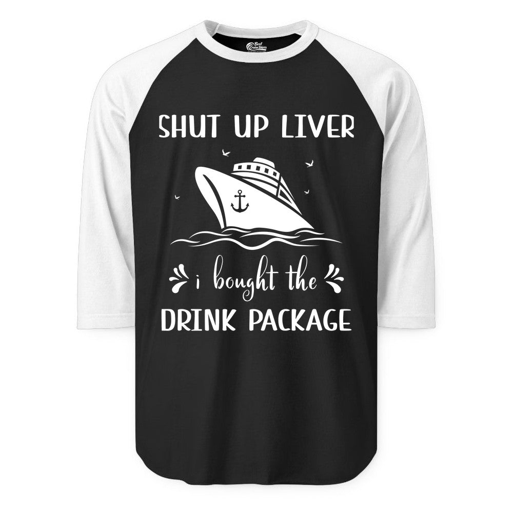 Cruise Drink Package Shirt - Funny Cruise Apparel for Adults (Raglan) in BlackWhite - Shut Up Liver Cruise Drink Package Funny Nautical Shirt