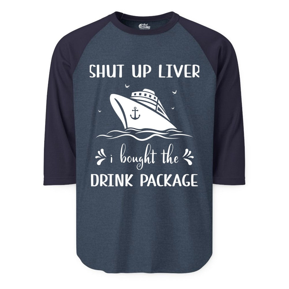 Cruise Drink Package Shirt - Funny Cruise Apparel for Adults (Raglan) in Heather DenimNavy - Shut Up Liver Cruise Drink Package Funny Nautical Shirt