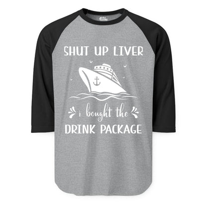 Cruise Drink Package Shirt - Funny Cruise Apparel for Adults (Raglan) in Heather GreyBlack - Shut Up Liver Cruise Drink Package Funny Nautical Shirt