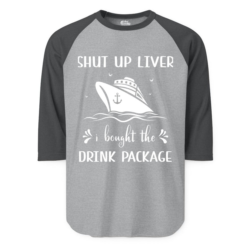 Cruise Drink Package Shirt - Funny Cruise Apparel for Adults (Raglan) in Heather GreyHeather Charcoal - Shut Up Liver Cruise Drink Package Funny Nautical Shirt