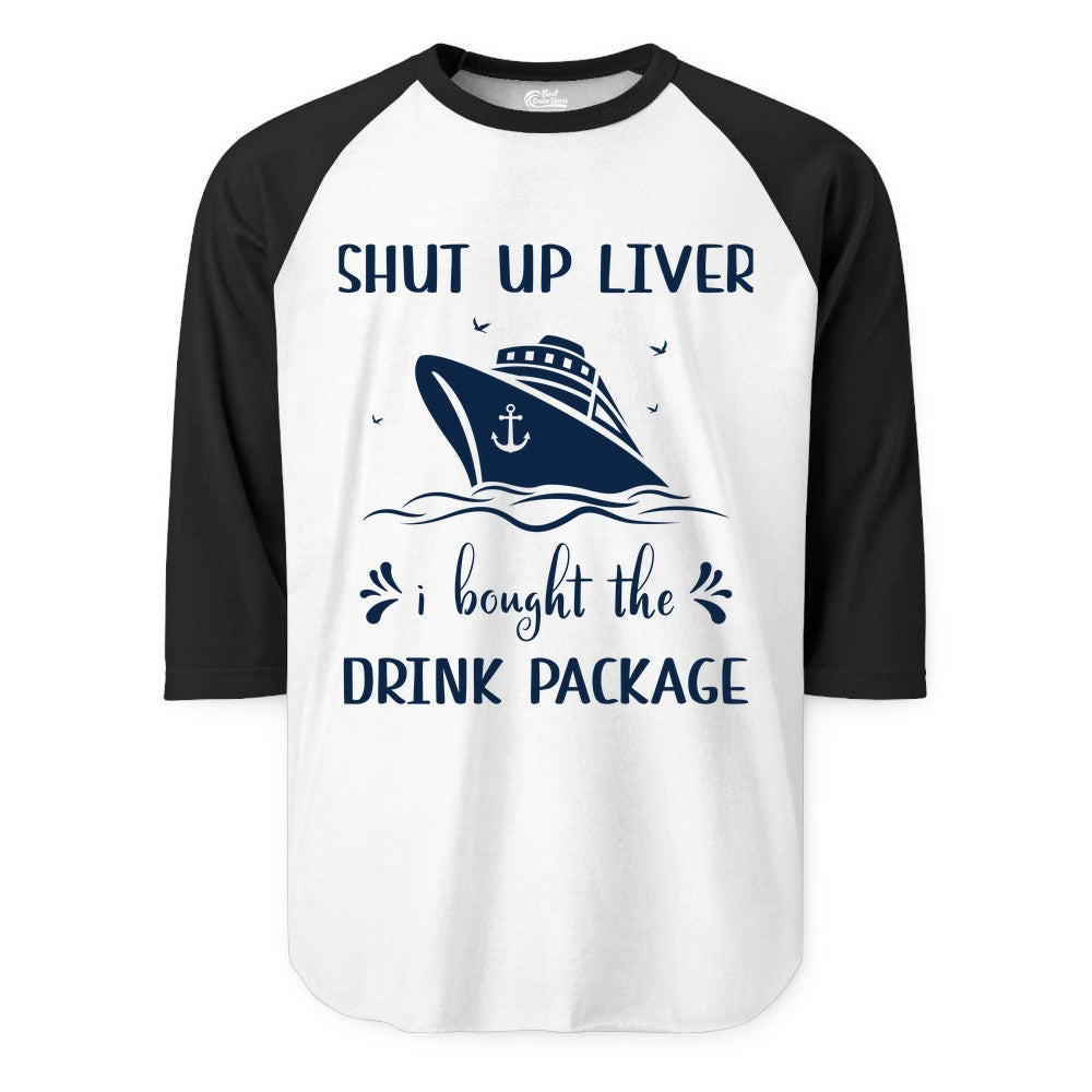 Cruise Drink Package Shirt - Funny Cruise Apparel for Adults (Raglan) in WhiteBlack - Shut Up Liver Cruise Drink Package Funny Nautical Shirt