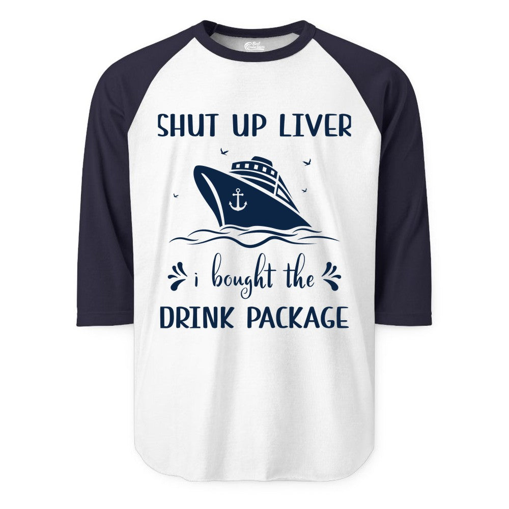 Cruise Drink Package Shirt - Funny Cruise Apparel for Adults (Raglan) in WhiteNavy - Shut Up Liver Cruise Drink Package Funny Nautical Shirt
