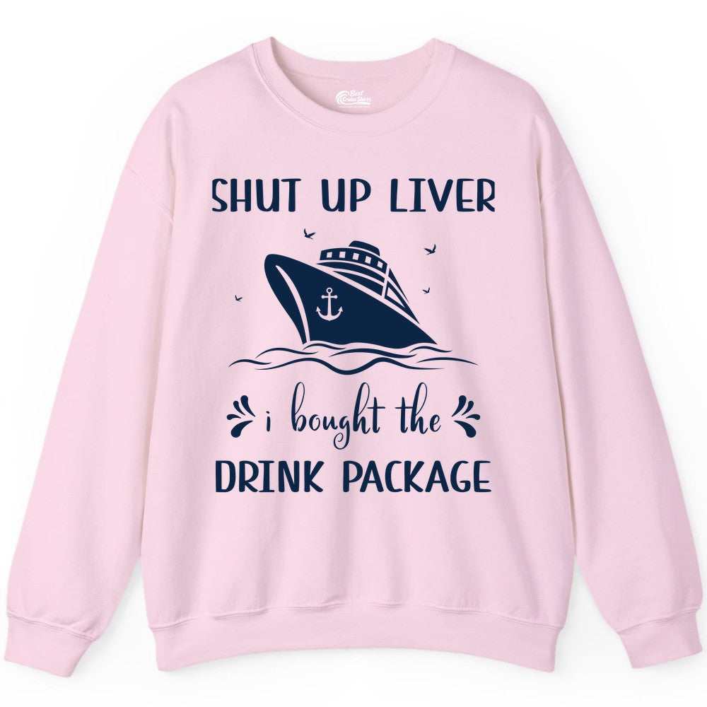Cruise Drink Package Shirt - Funny Cruise Apparel for Adults (Sweatshirt) in Light Pink - Shut Up Liver Cruise Drink Package Funny Nautical Shirt