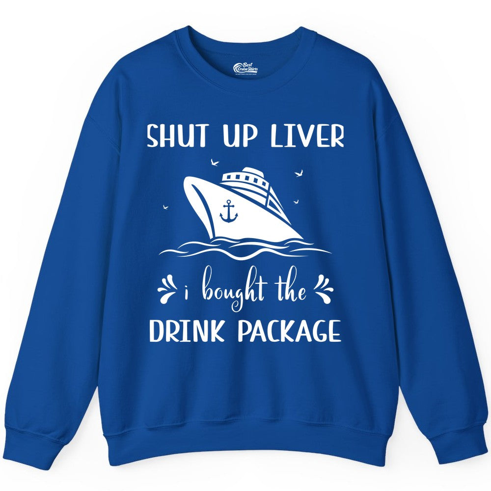 Cruise Drink Package Shirt - Funny Cruise Apparel for Adults (Sweatshirt) in Royal - Shut Up Liver Cruise Drink Package Funny Nautical Shirt