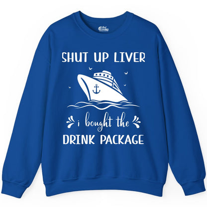 Cruise Drink Package Shirt - Funny Cruise Apparel for Adults (Sweatshirt) in Royal - Shut Up Liver Cruise Drink Package Funny Nautical Shirt