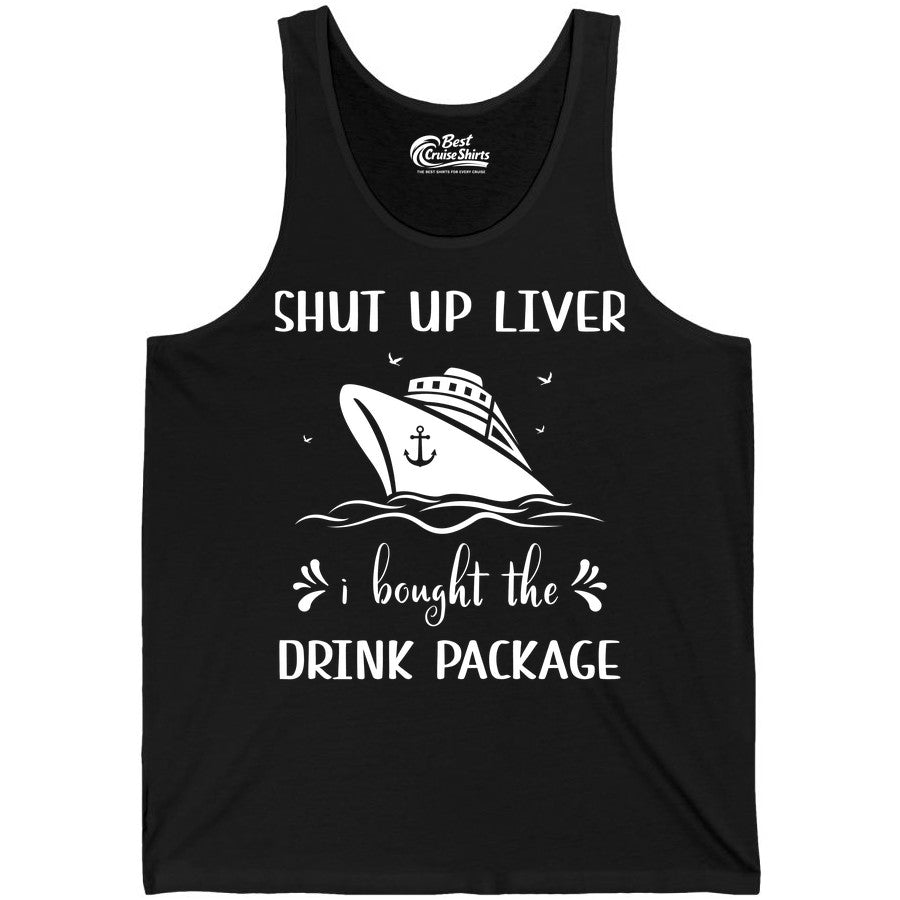 Cruise Drink Package Shirt - Funny Cruise Apparel for Adults (Tank Top) in Black - Shut Up Liver Cruise Drink Package Funny Nautical Shirt