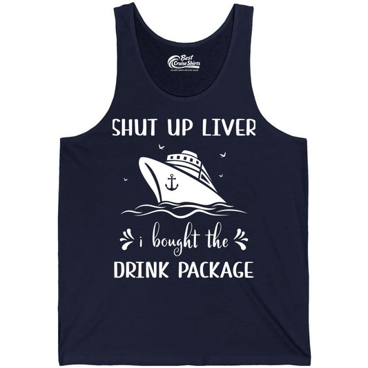 Cruise Drink Package Shirt - Funny Cruise Apparel for Adults (Tank Top) in Navy - Shut Up Liver Cruise Drink Package Funny Nautical Shirt
